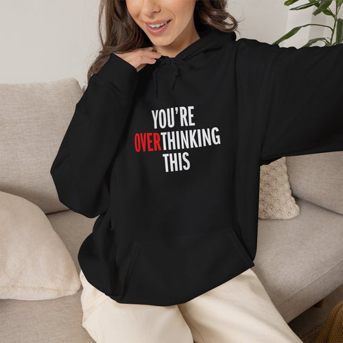 You’re Overthinking This Hoodie